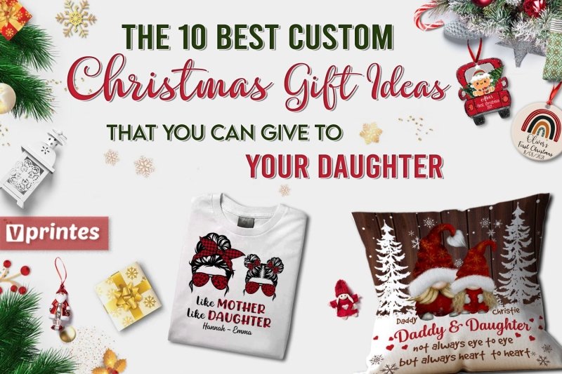 10 Best Custom Christmas Gifts That You Can Give To Your Daughter | Vprintes