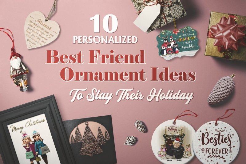 10 Personalized Best Friend Ornament Ideas To Slay Their Holiday | Vprintes