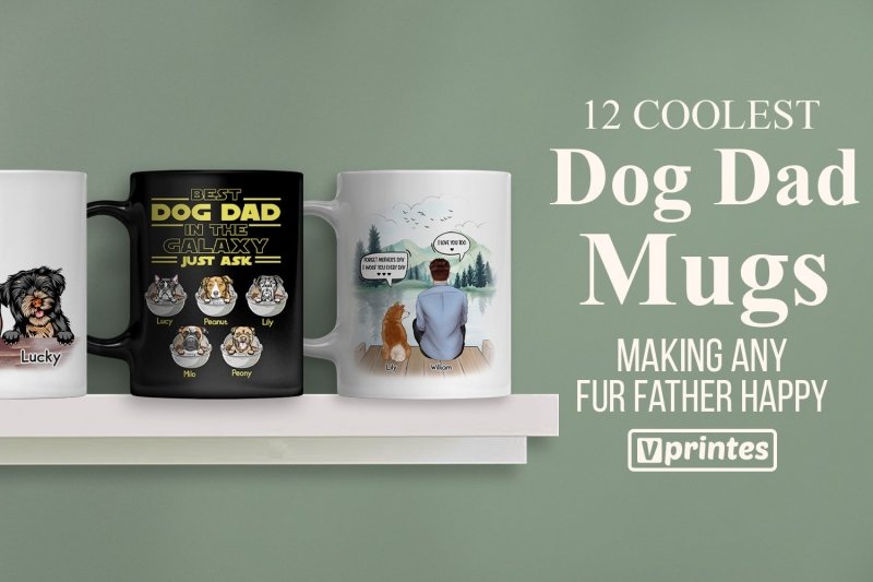 12 Coolest Dog Dad Mugs Making Any Fur Father Happy | Vprintes