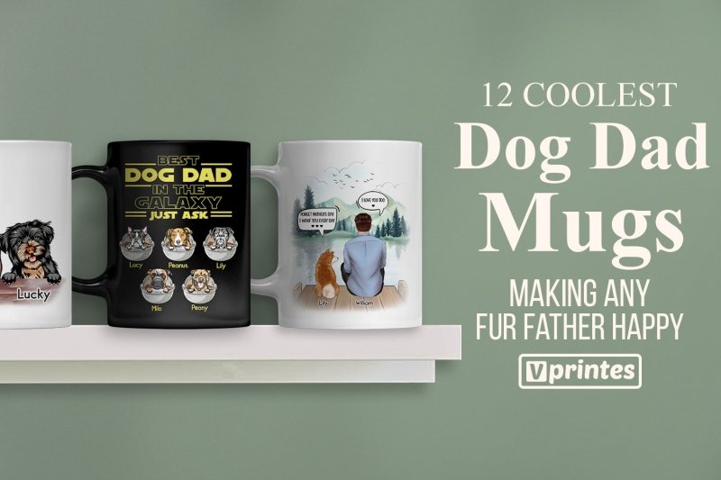 12 Coolest Dog Dad Mugs Making Any Fur Father Happy | Vprintes