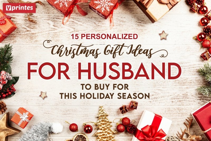 15 Personalized Christmas Gift Ideas To Buy For Husband For This Holiday Season | Vprintes