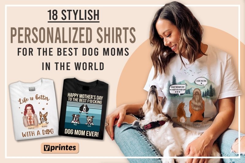 18 Stylish Personalized Shirts For The Best Dog Moms In The World | Vprintes