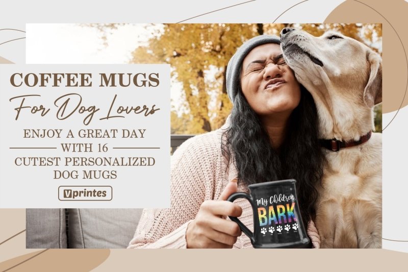 Enjoy A Great Day With 16 Cutest Personalized Dog Coffee Mugs | Vprintes