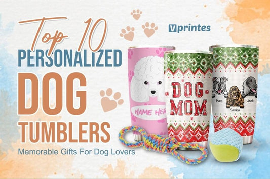 Make Memorable Gifts For Dog Lovers With Top 15 Personalized Dog Tumblers | Vprintes
