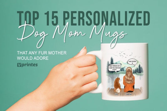 Top 15 Personalized Dog Mom Mugs That Any Fur Mother Would Adore | Vprintes