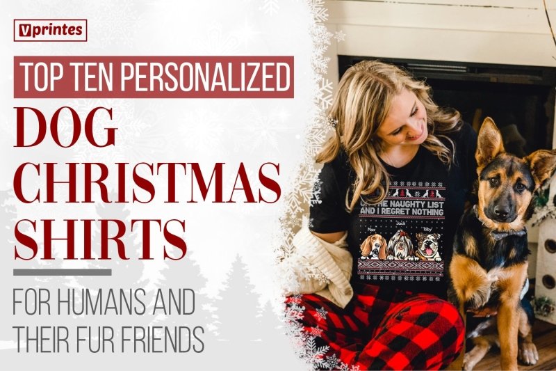 Top Ten Personalized Dog Christmas Shirt for Humans and Their Fur Friends | Vprintes